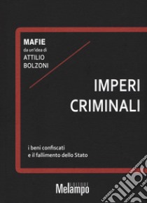 Imperi criminali. I beni confiscati e il fallimento dello Stato libro di Bolzoni Attilio