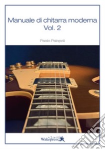 Manuale di chitarra moderna. Vol. 2 libro di Palopoli Paolo