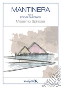 Mantinera F2-2. Poema sinfonico. Partitura libro di Spinosa Massimo