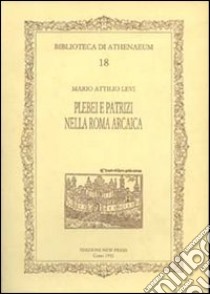 Plebei e patrizi nella Roma arcaica libro di Levi Mario A.