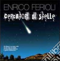 Cercatori di stelle. Dei Magi si sa quasi nulla se non che una stella di straordinaria bellezza li guida a Beltlemme libro di Ferioli Enrico