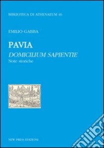 Pavia, domicilium sapientie libro di Gabba Emilio