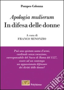 «Apologia mulierum». In difesa delle donne libro di Colonna Pompeo; Minonzio F. (cur.)