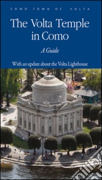 The Volta temple in Como. A guide. With an updatebout the Volta lighthouse libro di Magatti B. (cur.)