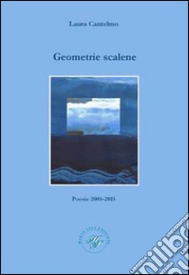 Geometrie scalene. Raccolta poetica libro di Cantelmo Laura