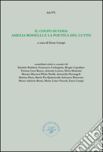 Il colpo di coda Amelia Rosselli e la poetica del lutto libro di Campi Enzo