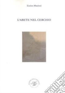 L'abete nel cerchio libro di Macioci Enrico