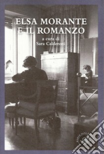 Elsa Morante e il romanzo libro di Calderoni S. (cur.)