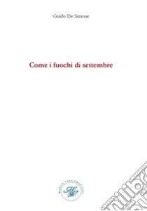 Come i fuochi di settembre libro di De Simone Guido