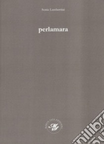 Perlamara libro di Lambertini Sonia