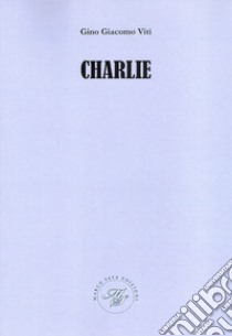 Charlie libro di Viti Gino Giacomo