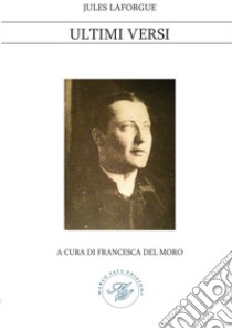 Ultimi versi libro di Laforgue Jules; Del Moro F. (cur.)