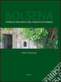 Bolsena. Storia di Bolsena e del «Fanum Voltumnae» libro di Castracane Marco