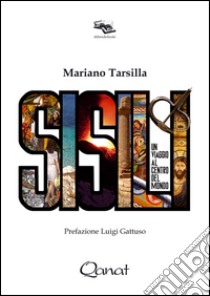 Sisili. Un viaggio al centro del mondo libro di Tarsilla Mariano