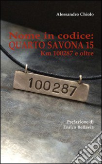 Nome in codice: Quarto Savona 15. Km 10287 e oltre libro di Chiolo Alessandro