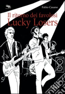 Il ritorno dei favolosi Lucky Losers libro di Casano Fabio