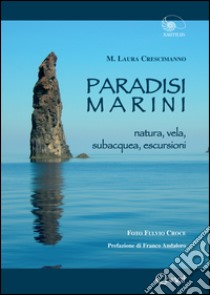 Paradisi marini. Natura, vela, subacquea, escursioni libro di Crescimanno Maria Laura