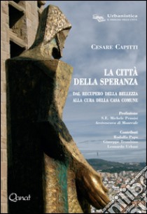 La città della speranza. Dal recupero della bellezza alla cura della casa comune libro di Capitti Cesare