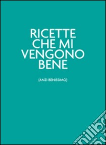 Ricette che mi vengono bene (anzi benissimo).Il verdechesorprende libro