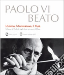 Paolo VI beato. L'uomo, l'arcivescovo, il papa libro