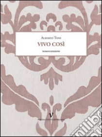 Vivo così libro di Toni Alberto