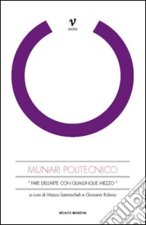 Munari politecnico. «Fare dell'arte con qualunque mezzo». Ediz. illustrata libro di Sammicheli Marco; Rubino Giovanni