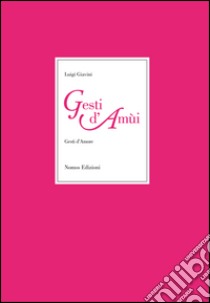 Gesti d'amùi-Gesti d'amore libro di Gavini Luigi