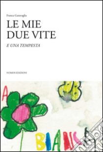 Le mie due vite e una tempesta libro di Garavaglia Franca