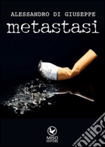 Metastasi libro di Di Giuseppe Alessandro