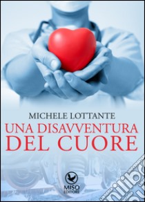 Una disavventura del cuore libro di Lottante Michele