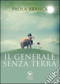 Il generale senza terra libro di Branca Paola