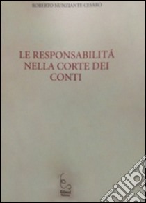 Le responsabilità nella Corte dei conti libro di Nunziante Cesàro Roberto