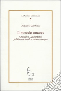 Il metodo umano. Gramsci e Debenedetti: politica nazionale e cultura europea libro di Granese Alberto