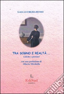 Tra sogno e realtà. Liriche e pensieri libro di Russo Gaia Lucrezia