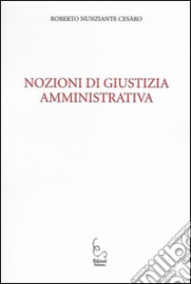 Nozioni di giustizia amministrativa libro di Nunziante Cesàro Roberto