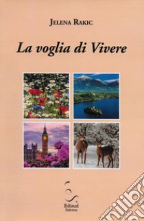 La voglia di vivere libro di Rakic Jelena