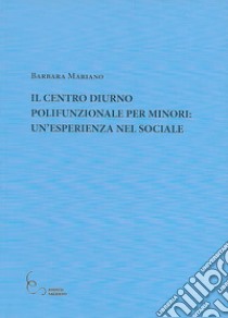 Il Centro Diurno polifunzionale per minori: un'esperienza nel sociale libro di Mariano Barbara