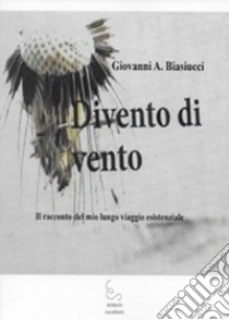 Divento di vento libro di Biasiucci Antonio Giovanni