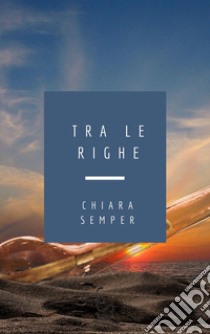 Tra le righe libro di Semper Chiara