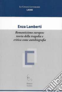 Romanticismo europeo: teoria della tragedia e critica come autobiografia libro di Lamberti Enza