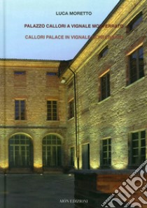 Palazzo Callori a Vignale Monferrato-Callori palace in Vignale Monferrato. Ediz. bilingue libro di Moretto Luca