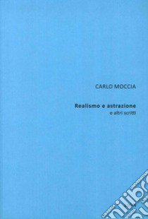 Carlo Moccia. Realismo e astrazione e altri scritti libro