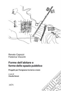 Forme dell'abitare e forme dello spazio pubblico. Progetti per Favignana tra terra e mare libro di Capozzi Renato; Visconti Federica