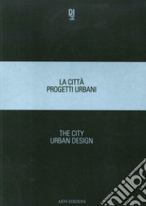 La città. Progetti urbani 2018-The city. Urban design 2018. Ediz. bilingue libro di Simioni Cinzia; Tognon Alessandro