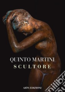 Quinto Martini. Scultore libro di Fagioli M. (cur.)