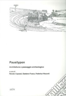 Pausilypon. Architettura e paesaggio archeologico libro di Capozzi R. (cur.); Fusco G. (cur.); Visconti F. (cur.)