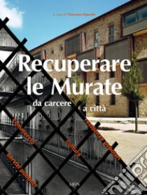 Recuperare le Murate. Da carcere a città. Residenze popolari, cultura, commercio e servizi pubblici libro