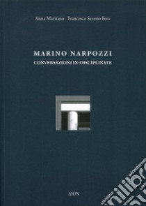 Marino Narpozzi. Conversazioni in-disciplinate libro di Maritano Anna; Fera Francesco Saverio