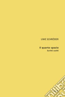 Il quarto spazio. Scritti scelti libro di Schröder Uwe