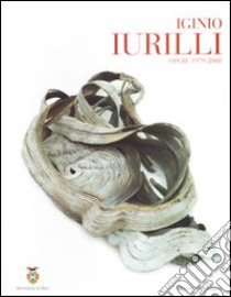 Iginio Iurilli. Opere 1979-2008. Catalogo della mostra. Ediz. illustrata libro di Gelao C. (cur.)